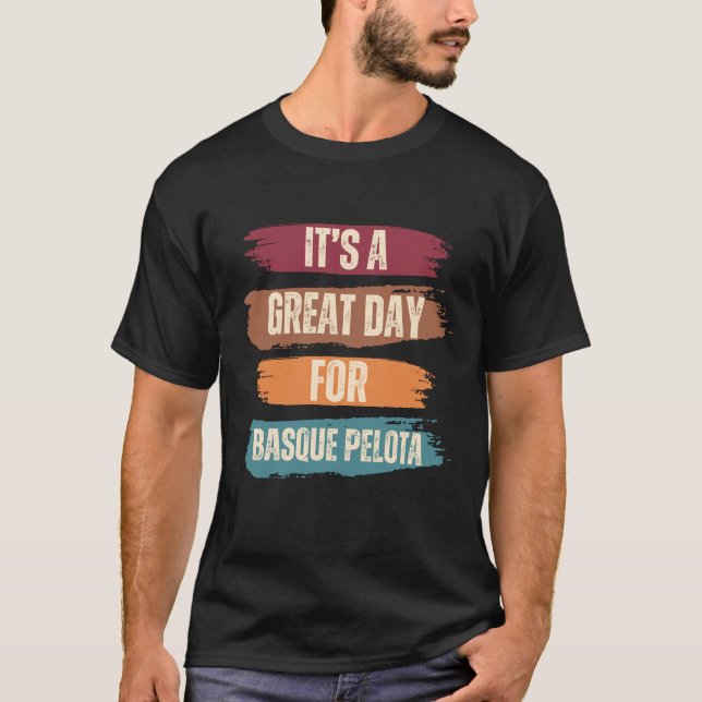 It's A Great Day For Basque Pelota Funny T-Shirt (Front)