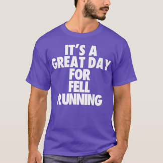 Its a Great Day For Fell Running T-Shirt
