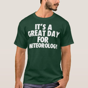Its a Great Day for Meteorology T-Shirt