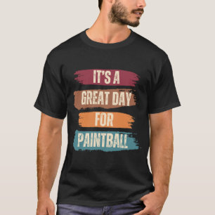 It's A Great Day For Paintball T-Shirt