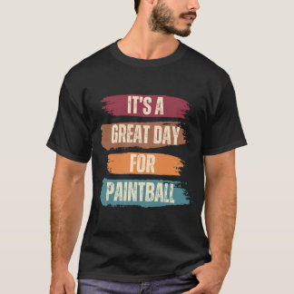 It's A Great Day For Paintball T-Shirt