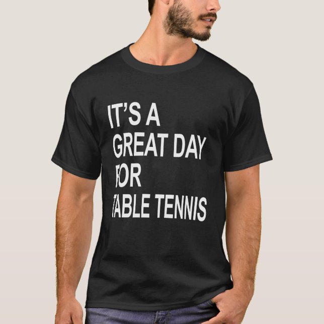 It's a Great Day For table tennis T-Shirt (Front)