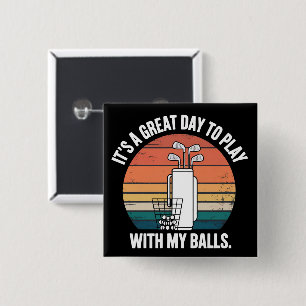 It's A Great Day To Play With My Balls Funny Golf  15 Cm Square Badge