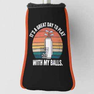 It's A Great Day To Play With My Balls Funny Golf Head Cover