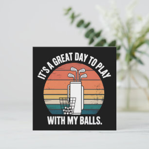 It's A Great Day To Play With My Balls Funny Golf  Invitation
