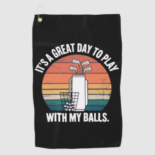 It's A Great Day To Play With My Balls Funny Golf  Towel