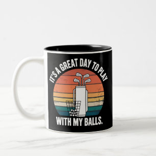 It's A Great Day To Play With My Balls Funny Golf  Two-Tone Coffee Mug