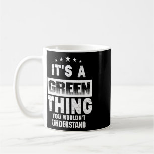 It's A Green Thing You Wouldn't Understand Funny F Coffee Mug