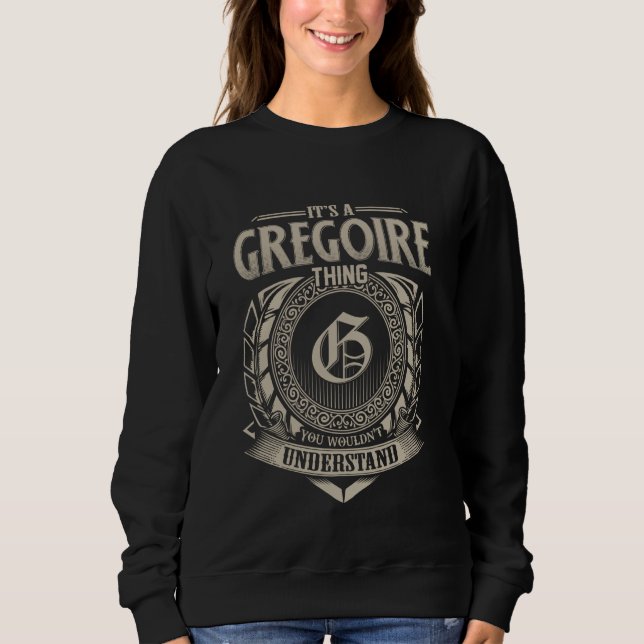 It's A GREGOIRE Thing You Wouldn't Understand Name Sweatshirt (Front)