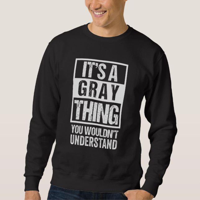 It's A Grey Thing You Wouldn't Understand Family N Sweatshirt (Front)
