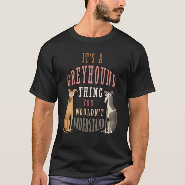 It's a Greyhound thing you wouldn't understand T-Shirt (Front)