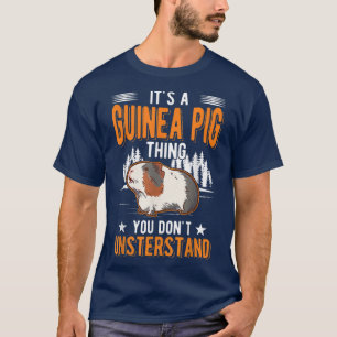 It's a Guinea Pig thing You wouldn't understand T-Shirt