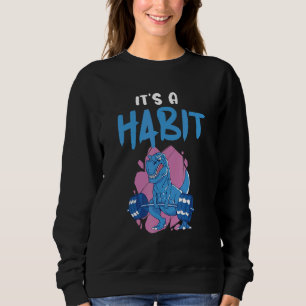 It's A Habit Dino Fitness Interval Training Workou Sweatshirt