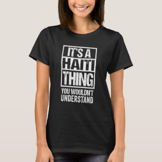It's A Haiti Thing You Wouldn't Understand Haitian T-Shirt