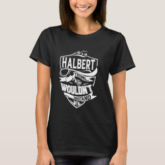It's a HALBERT Thing Gifts T-Shirt