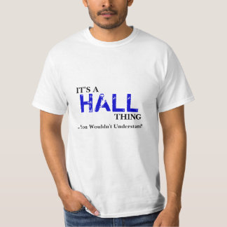 It's A HALL Thing ...You Wouldn't Understand! T-Shirt