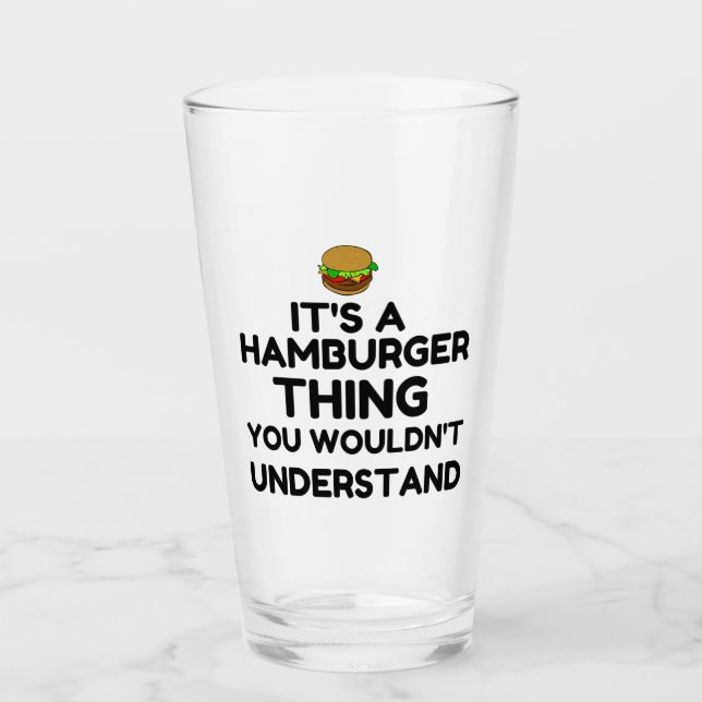 IT'S A HAMBURGER THIN YOU WOULDN'T UNDERSTAND GLASS (Front)