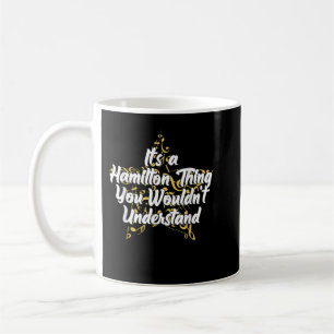 It's a Hamilton Thing You Wouldn't Understand Coffee Mug