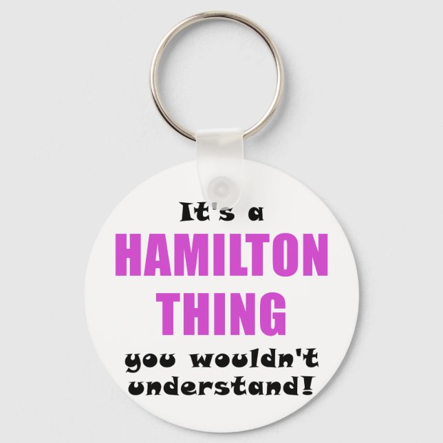 Its a Hamilton Thing You Wouldnt Understand Key Ring (Front)