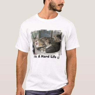 It's A Hard Life ;) T-Shirt