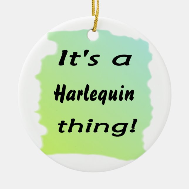 It's a Harlequin thing Ceramic Tree Decoration (Front)