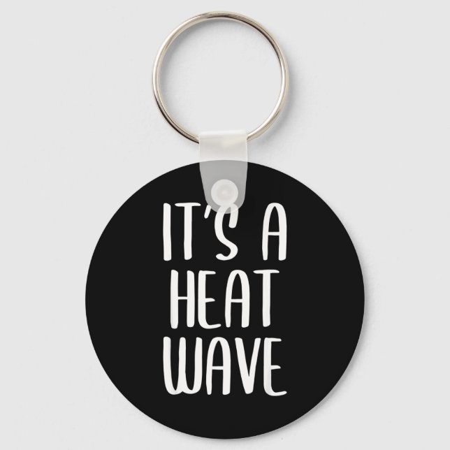 It's a heat wave funny winter weather gift  key ring (Front)