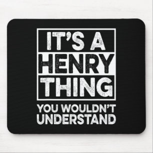 It's A Henry Thing You Wouldn't Understand Henry C Mouse Pad