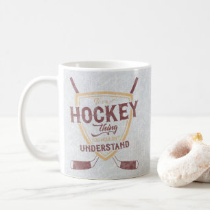 It's A Hockey Thing You Wouldn't Understand Coffee Mug
