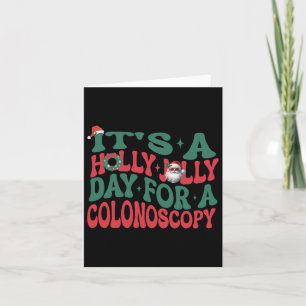 It's A Holly Xmas Jolly Day For A Colonoscopy Chri Card