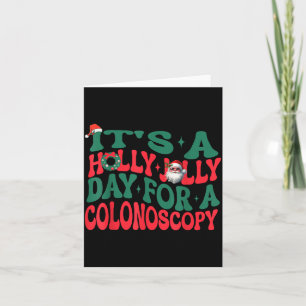It's A Holly Xmas Jolly Day For A Colonoscopy Chri Card