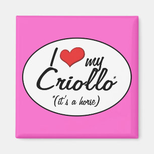 It's a Horse! I Love My Criollo Magnet
