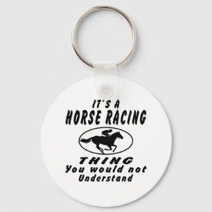 It's a Horse Racing thing you would not understand Key Ring