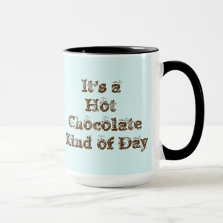 It's a Hot Chocolate Kind of Day Mug
