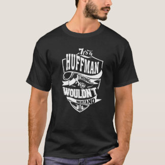 It's A Huffman Thing T-Shirt