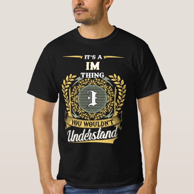 It's a IM Thing You Wouldn't Understand T-Shirt (Front)