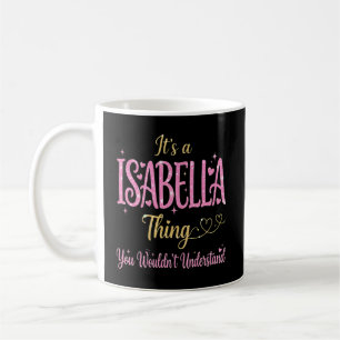 It's a Isabella Thing You Wouldn't Understand Coffee Mug