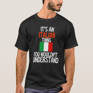 Its A Italian Thing You Wouldnt Understand  Italy T-Shirt
