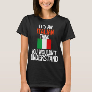Its A Italian Thing You Wouldnt Understand Italy T-Shirt