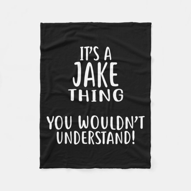 Its A JAKE Thing You Wouldnt Understand Fleece Blanket (Front)