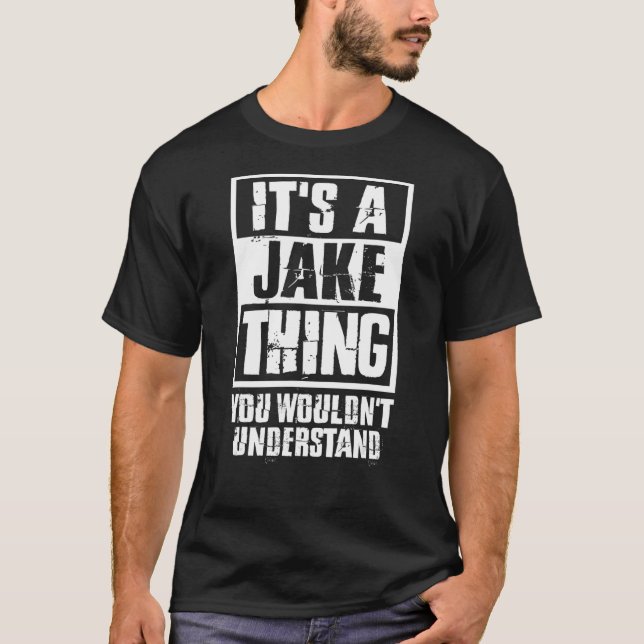 It's A Jake Thing You Wouldn't Understand T-Shirt (Front)