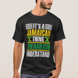It'S A Jamaican Thing Yuh Nah Guh Understand Funny T-Shirt