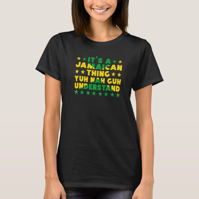 It's a Jamaican Thing Yuh Nah Guh Understand Jamai T-Shirt (Front)
