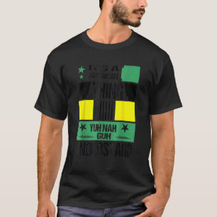 It's A Jamaican Thing Yuh Nah Guh Understand Jamai T-Shirt