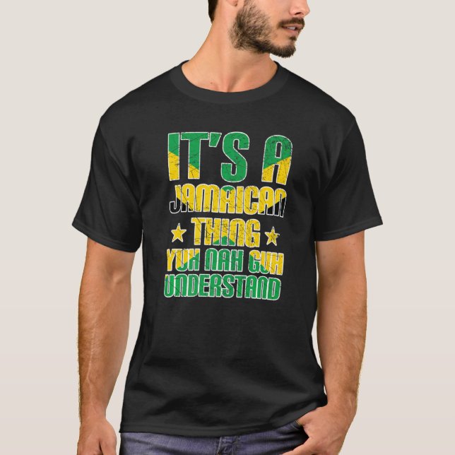 It's a Jamaican Thing Yuh Nah Guh Understand Jamai T-Shirt (Front)