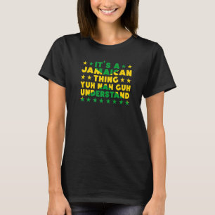 It's a Jamaican Thing Yuh Nah Guh Understand Jamai T-Shirt