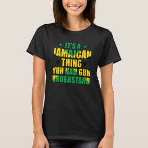 It's a Jamaican Thing Yuh Nah Guh Understand Jamai T-Shirt