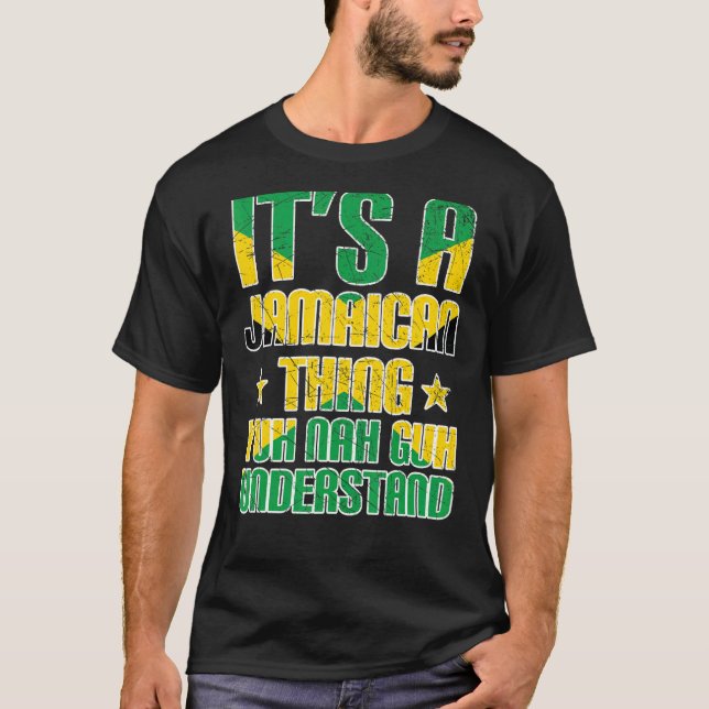It's a Jamaican Thing Yuh Nah Guh Understand Jamai T-Shirt (Front)