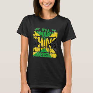 It's A Jamaican Thing Yuh Nah Guh Understand Jamai T-Shirt