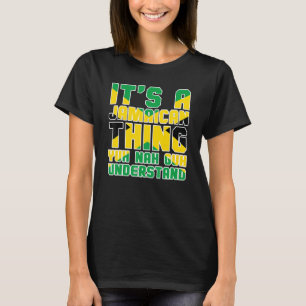 It's a Jamaican Thing Yuh Nah Guh Understand Jamai T-Shirt