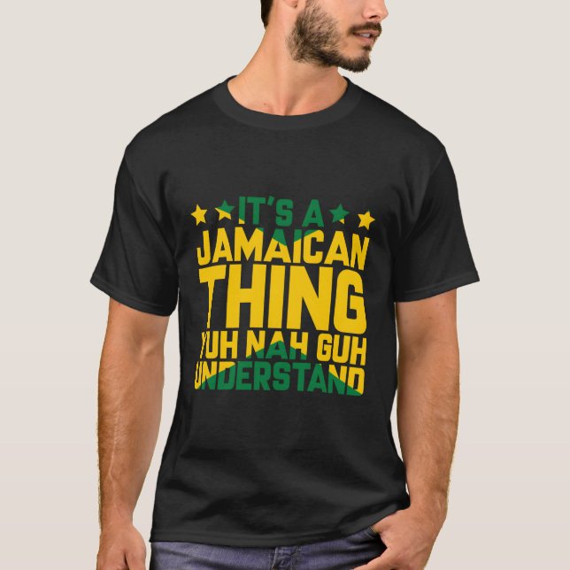 Its A Jamaican Thing Yuh Nah Guh Understand Jamaic T-Shirt (Front)